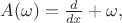 $A(\omega)=\frac{d}{dx}+\omega,$