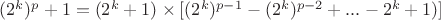 $(2^k)^p+1=(2^k+1)\times [(2^k)^{p-1}-(2^k)^{p-2}+...-2^k+1)]$