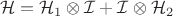 $$
\mathcal H = \mathcal H_1 \otimes \mathcal I + \mathcal I \otimes \mathcal H_2
$$