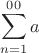 $$\sum\limits_{n=1}^{00}a$$