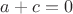 $a+c=0$