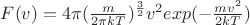 $F(v)=4\pi (\frac{m}{2\pi kT})^{\frac{3}{2}}v^{2}exp(-\frac{mv^{2}}{2kT})$