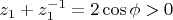 $z_1+z_1^{-1}=2\cos{\phi}>0$