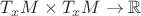 $T_x M \times T_x M \to \mathbb R$