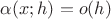 $\alpha(x;h) = o(h)$