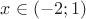 $x\in\left(-2;1\right)$