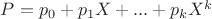$P = p_0+ p_1X +  ... + p_kX^k$