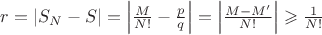 $r=\left\lvert S_N - S\right\rvert = \left\lvert\frac{M}{N!}- \frac{p}{q} \right\rvert = \left\lvert\frac{M-M'}{N!}\right\rvert \geqslant \frac{1}{N!}$