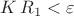 $K\,R_1<\varepsilon$ $K\,R_1<\varepsilon$