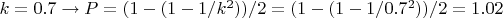 $k=0.7 \to P=(1-(1-1/k^2))/2=(1-(1-1/0.7^2))/2=1.02$