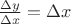 $\frac{\Delta y} {\Delta x} = \Delta x$