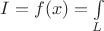 $I=f(x)=\int\limits_L$