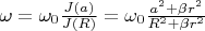 $\omega = \omega_0 \frac{J(a)}{J(R)} = \omega_0 \frac{a^2 + \beta r^2}{R^2 + \beta r^2}$