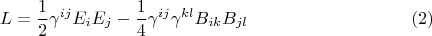 $$
L = \frac{1}{2} \gamma^{i j} E_i E_j - \frac{1}{4} \gamma^{i j} \gamma^{k l} B_{i k} B_{j l} \eqno(2)
$$