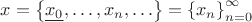 $x=\left\{\underline{x_{0}} ,\ldots ,x_{n} ,\ldots \right\}=\left\{x_{n} \right\}_{n=0}^{\infty}$