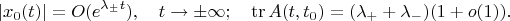 $$|x_0(t)|=O(e^{\lambda_\pm t}),\quad t\to\pm\infty;\quad \mathrm{tr}\, A(t,t_0)=(\lambda_++\lambda_-)(1+o(1)).$$