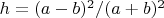 $h=(a-b)^2/(a+b)^2$