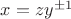 $x=zy^{\pm1}$