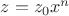 $z=z_0 x^n$