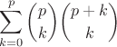 $$\sum_{k=0}^p \binom{p}{k}\binom{p+k}{k}$$ $$\sum_{k=0}^p \binom{p}{k}\binom{p+k}{k}$$