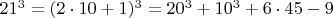 $  21^3 =  (2\cdot 10+1)^3=  20^3 +    10^3 + 6\cdot 45 - 9   $