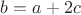 $b=a+2c$