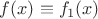 $f(x) \equiv f_1(x)$