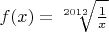 $f(x) = \sqrt[2012]{\frac{1}{x}}$