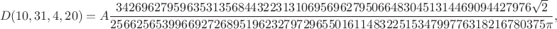 $$D(10,31,4,20)=A\frac{34269627959635313568443223131069569627950664830451314469094427976 \sqrt2}{25662565399669272689519623279729655016114832251534799776318216780375\pi},$$