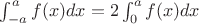 $\int_{-a}^{a}f(x)dx=2\int_0^af(x)dx$ $\int_{-a}^{a}f(x)dx=2\int_0^af(x)dx$