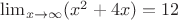 $\lim_{x\to\infty} (x^2 + 4x) = 12$