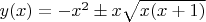 $\[y(x) =  - {x^2} \pm x\sqrt {x(x + 1)} \]$