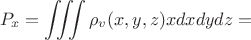 $$P_x=\iiint{\rho_v(x,y,z)xdxdydz}=$$