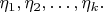 $\eta_{1},\eta_{2},\ldots,\eta_{k}.$