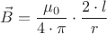 ${\vec{B}}=\dfrac{\mu_0}{{4}\cdot{\pi}}\cdot{\dfrac{{2}\cdot{l}}{r}}$
