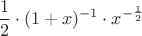 $$\frac 12\cdot(1+x)^{-1}\cdot x^{-\frac 12}$$