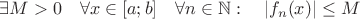 $$\exists M>0~~~ \forall x \in [a;b]~~~ \forall n \in \mathbb{N}:~~~ |f_n(x)| \le M$$