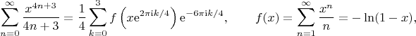 $$\sum_{n=0}^{\infty}\frac{x^{4n+3}}{4n+3}=\frac{1}{4}\sum_{k=0}^{3}f\left(x\mathrm{e}^{2\pi\mathrm{i}k/4}\right)\mathrm{e}^{-6\pi\mathrm{i}k/4},\qquad f(x)=\sum_{n=1}^{\infty}\frac{x^n}{n}=-\ln(1-x),$$