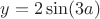 $y=2\sin(3a)$