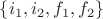 $\{ i_1, i_2, f_1, f_2 \}$