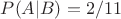 $P(A|B) = 2/11$