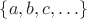 $\{a,b,c,\ldots\}$