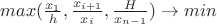 $max(\frac {x_1} h, \frac {x_{i+1}} {x_i},\frac H {x_{n-1}}) \to min$