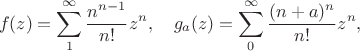 $$f(z)=\sum_1^\infty\frac{n^{n-1}}{n!}z^n,\quad g_a(z)=\sum_0^\infty\frac{(n+a)^n}{n!}z^n,$$