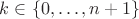 $k\in\{0,\ldots,n+1\}$