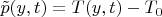 $ \tilde p(y,t)=T(y,t)-T_0$