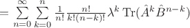 $= \sum\limits_{n=0}^{\infty} \sum\limits_{k=0}^{n}\frac{1}{n!}\frac{n!}{k!(n-k)!}\lambda^k \operatorname{Tr}(\hat{A}^k \hat{B}^{n-k})$