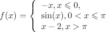 $f(x)=
\left\{ \begin{array}{l}
-x,  x\leqslant 0,\\
\sin(x),0<x\leqslant \pi\\
x-2, x>\pi
\end{array} \right.
$