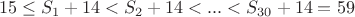 $$
15 \le S_1+14 < S_2+14 < ... < S_{30}+14 = 59 
$$