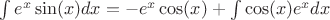 $\int e^x\sin(x)dx  = -e^x\cos(x) + \int\cos(x) e^x dx$